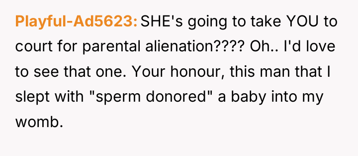 Playful-Ad5623 SHE's going to take YOU to court for parental...