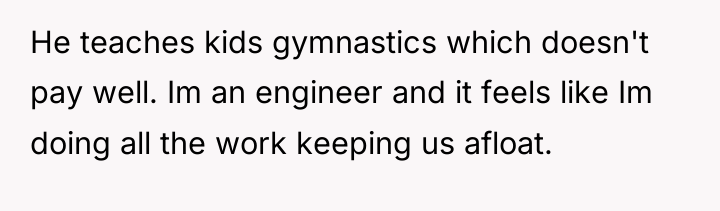 He teaches kids gymnastics which doesn't pay well. Im an...