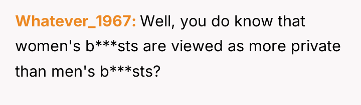 Whatever_1967 Well, you do know that women's b***sts are viewed...