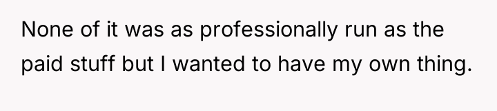 None of it was as professionally run as the paid...
