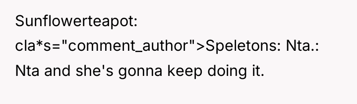 Sunflowerteapot cla*s="comment_author">Speletons: Nta.: Nta and she's gonna keep doing it.