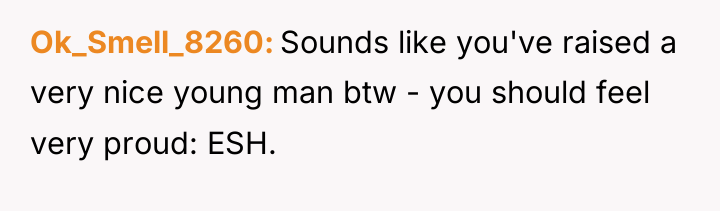 Ok_Smell_8260 Sounds like you've raised a very nice young man...