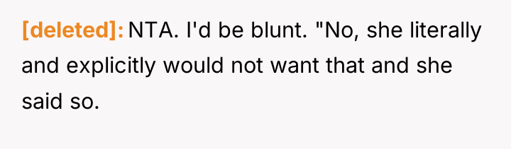 [deleted] NTA. I'd be blunt. "No, she literally and explicitly...