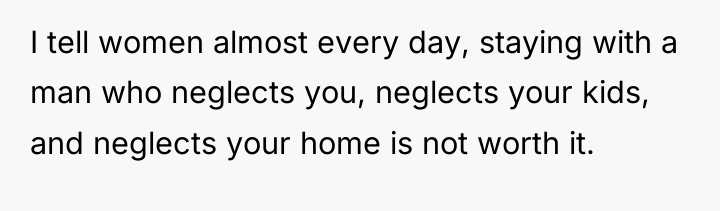 I tell women almost every day, staying with a man...