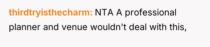 thirdtryisthecharm NTA A professional planner and venue wouldn't deal with...