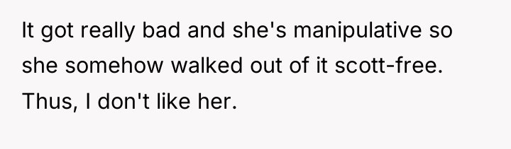 It got really bad and she's manipulative so she somehow...