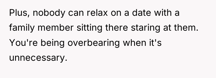 Plus, nobody can relax on a date with a family...