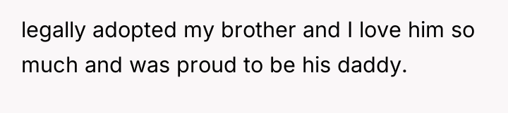 legally adopted my brother and I love him so much...