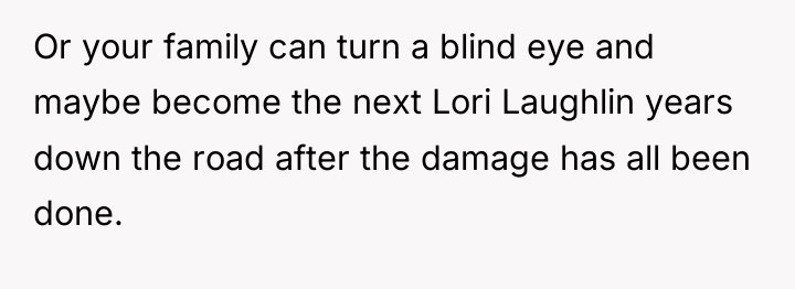 Or your family can turn a blind eye and maybe...