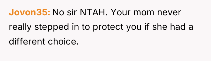 Jovon35 No sir NTAH. Your mom never really stepped in...