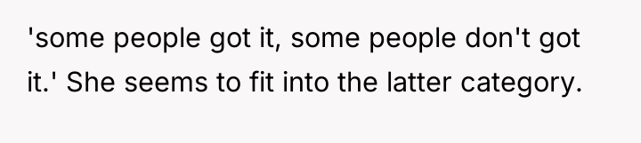 'some people got it, some people don't got it.' She...