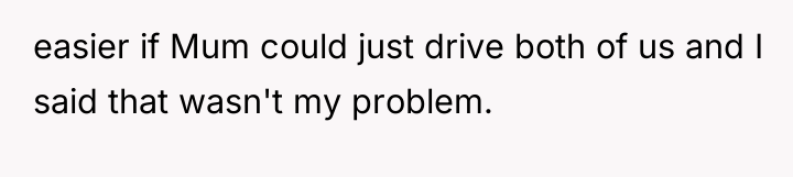 easier if Mum could just drive both of us and...