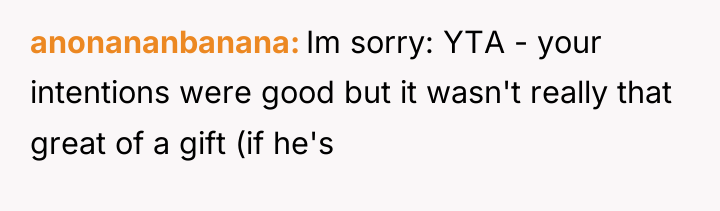 anonananbanana Im sorry: YTA - your intentions were good but...