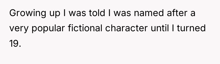 Growing up I was told I was named after a...