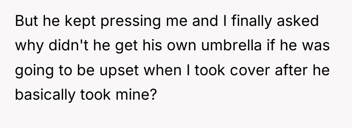 But he kept pressing me and I finally asked why...