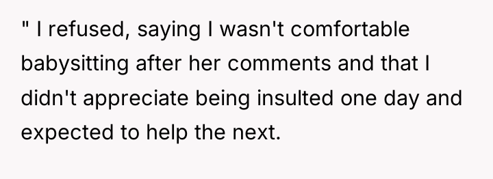 " I refused, saying I wasn't comfortable babysitting after her...