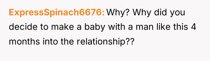 ExpressSpinach6676 Why? Why did you decide to make a baby...