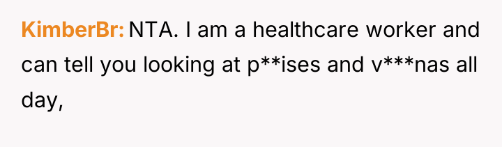 KimberBr NTA. I am a healthcare worker and can tell...