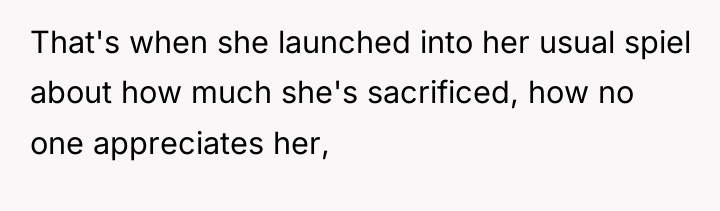 That's when she launched into her usual spiel about how...