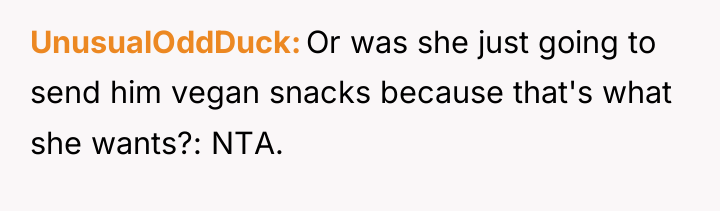 UnusualOddDuck Or was she just going to send him vegan...