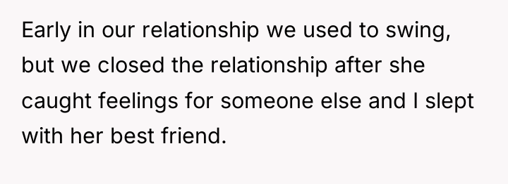 Early in our relationship we used to swing, but we...