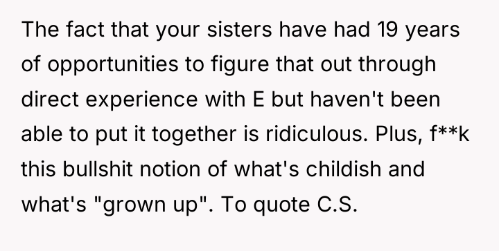 The fact that your sisters have had 19 years of...
