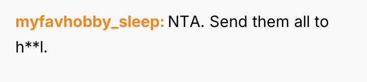 myfavhobby_sleep NTA. Send them all to h**l.