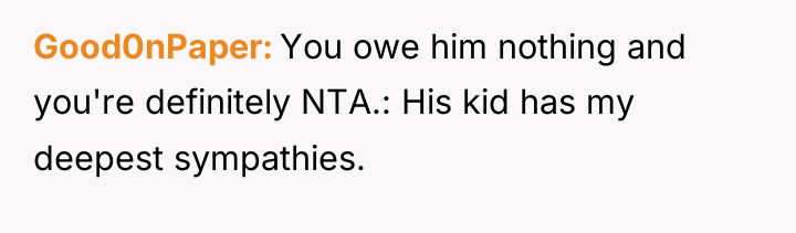Good0nPaper You owe him nothing and you're definitely NTA.: His...