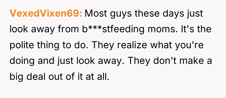 VexedVixen69 Most guys these days just look away from b***stfeeding...