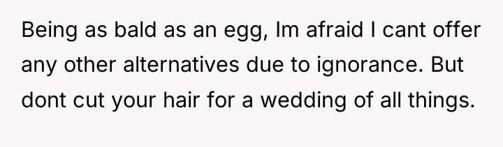 Being as bald as an egg, Im afraid I cant...