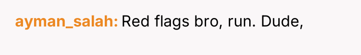 ayman_salah Red flags bro, run. Dude,