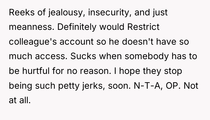 Reeks of jealousy, insecurity, and just meanness. Definitely would Restrict...