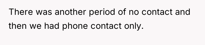 There was another period of no contact and then we...
