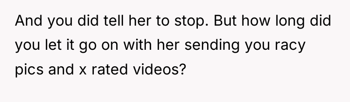 And you did tell her to stop. But how long...
