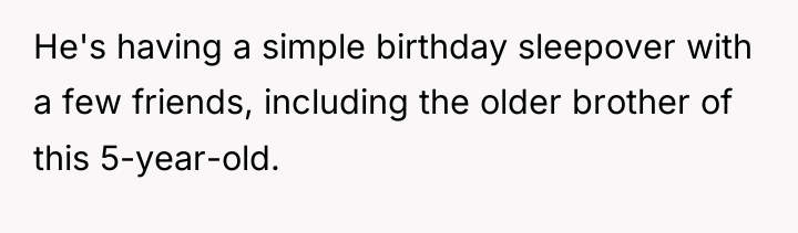He's having a simple birthday sleepover with a few friends,...