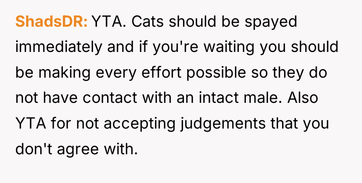 ShadsDR YTA. Cats should be spayed immediately and if you're...