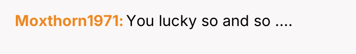 Moxthorn1971 You lucky so and so ....