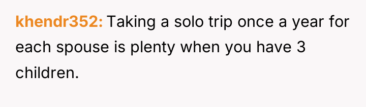 khendr352 Taking a solo trip once a year for each...