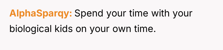 AlphaSparqy Spend your time with your biological kids on your...