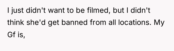 I just didn't want to be filmed, but I didn't...