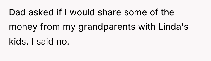 Dad asked if I would share some of the money...
