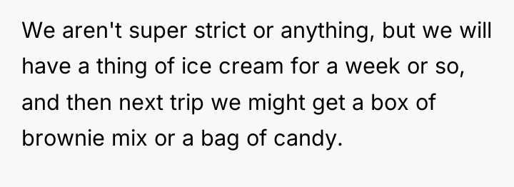 We aren't super strict or anything, but we will have...