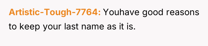 Artistic-Tough-7764 Youhave good reasons to keep your last name as...