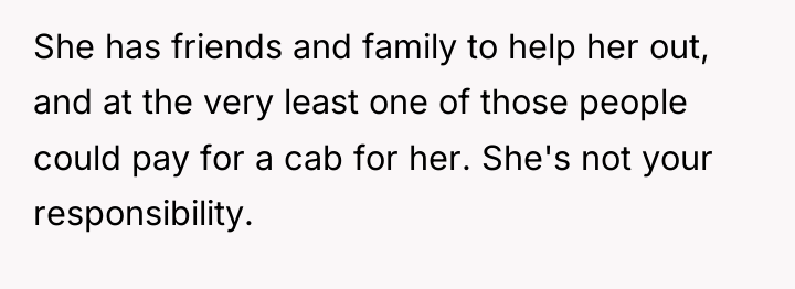 She has friends and family to help her out, and...