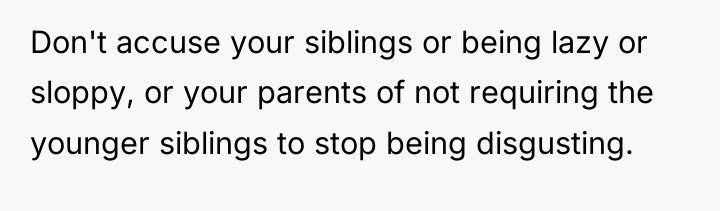 Don't accuse your siblings or being lazy or sloppy, or...