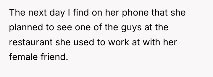 The next day I find on her phone that she...