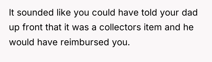 It sounded like you could have told your dad up...