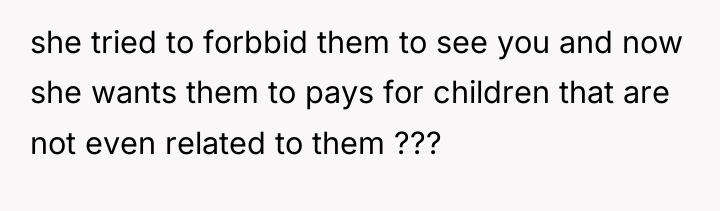 she tried to forbbid them to see you and now...