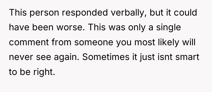 This person responded verbally, but it could have been worse....