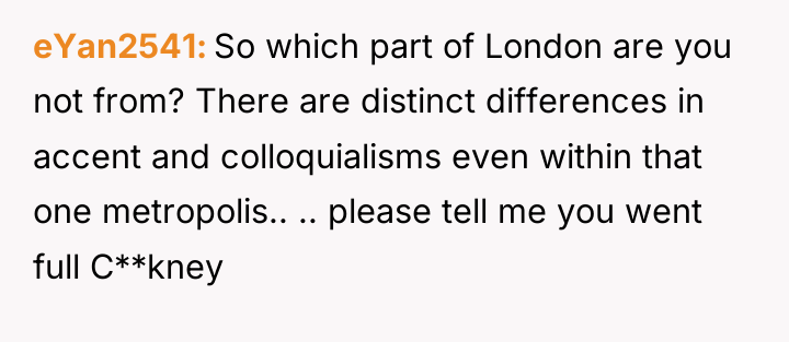 eYan2541 So which part of London are you not from?...